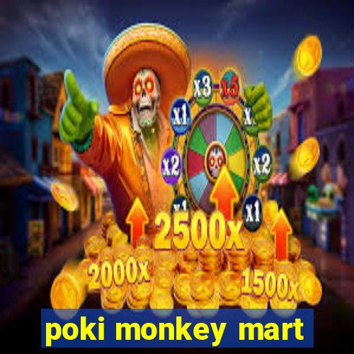 poki monkey mart